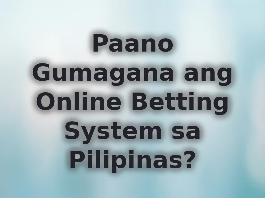 Paano Gumagana ang Online Betting System sa Pilipinas?